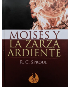 Moisées y la Zareza Ardiente por R. C. Sproul