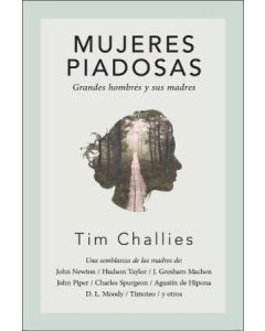 Mujeres Piadosas grandes hombres y sus madres por Tim Challies
