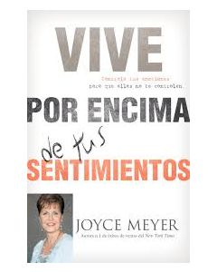 Vive Por Encima De Tus Sentimientos - Joyce Meyer