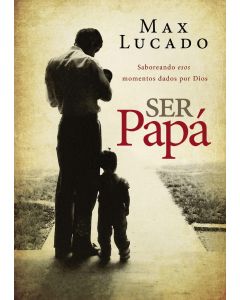 Ser Papa - Max Lucado