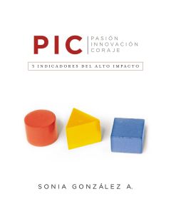 Pic:( Pasión Innovación Coraje) 3 Indicadores Del Alto Impacto- Sonia Gonzalez A..