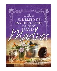 El Librito De Instrucciones De Dios Para Las Madres - Varios Autores