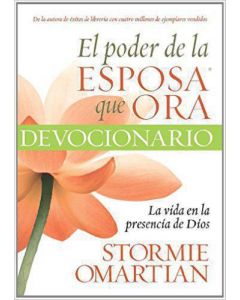 El Poder De La Esposa Que Ora Devocionario La Vida En La Presencia De Dios - Stormie Omartian
