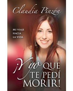 Y Yo Que Te Pedi Morir - Claudia Pinzon