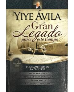 Un Gran Legado Para Este Tiempo, Fundamentos de la Profecia Tomo 2 por Yiye Avila