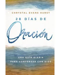 28 dias de Oracion; una guia diaria para conversar con Dios por Chrystal Evans Hurst