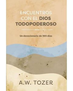 Encuentros con el Dios Todopoderoso: Un devocionario de 365 días por A W Tozer