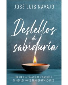 Destellos De Sabiduria; 70 Reflexiones por Jose Luis Navajo