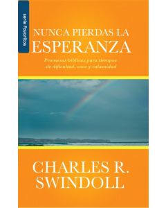 Nunca Pierdas La Esperanza por Charles R. Swindoll