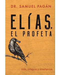 Elias El Profeta; Vida, Milagros y Enseñanzas por Dr. Samuel Pagan
