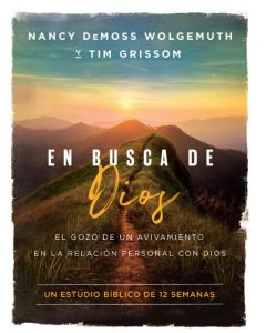 En Busca De Dios; Estudio Biblico de 12 Semanas por Nancy Demoss Wolgemuth y Tim Grissom
