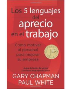 Los 5 Lenguajes Del Aprecio En El Trabajo - Gary Chapman Paul White