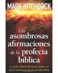 Asombrosas Afirmaciones De La Profecia Biblica - Mark Hitchcock