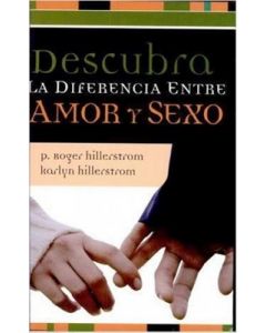 Descubra La Diferencia Entre Amor Y Sexo - Roger & Karlyn Hillerstrom