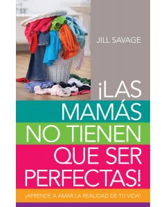 Las Mamas No Tienen Que Ser Perfectas - Jill Savage