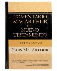 Comentario Macarthur Del Nuevo Testamento Hebreos Y Santiago