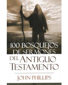 100 Bosquejos De Sermones Del Antiguo Testamento - John Phillips