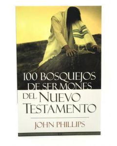 100 Bosquejos De Sermones Del Nuevo Testamento - John Phillips