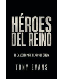 Héroes del reino; fe en accion para tiempos de crisis por Tony Evans