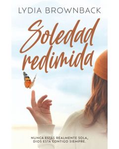 Soledad Redimida; nunca estas realmente sola, Dios esta contigo siempre por Lydia Brownback