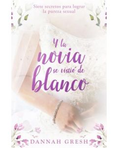 Y La Novia Se Vistio De Blanco por Dannah Gresh
