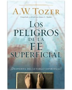 Los Peligros De La Fe Superficial- A.W. Tozer