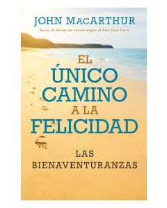 El Unico Camino A La Felicidad - John Macarthur