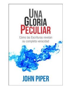 Una Gloria Peculiar - John Piper