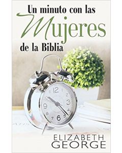 Un Minuto Con Las Mujeres De La Biblia por Elizabeth George