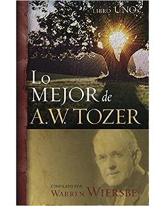 Lo Mejor De A.W. Tozer por Warren Wiersbe