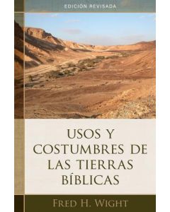 Usos y Costumbres de Las Tierras Bíblicas Edición Revisada por Fred H. Wight