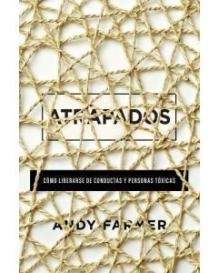 Atrapados, Cómo Liverarse De Conductas y Personas Tóxicas por Andy Farmer