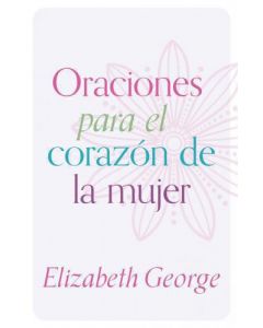 Oraciones Para El Corazon De La Mujer por Elizabethj George