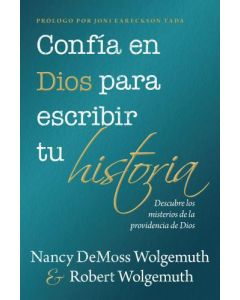 Confía en Dios para escribir tu historia por Nancy DeMoss y Robert Wolgemuth