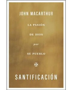 Santificacion - La pasion de Dios por su pueblo por John Macarthur