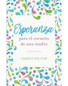 Esperanza para el corazón de una madre por Christina Fox
