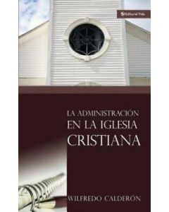 La Administracion En La Iglesia Cristiana - Wilfredo Calderon