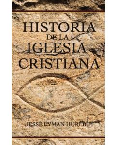 Historia De La Iglesia Cristiana - Jesse Hurlbut