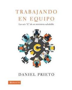 Trabajando En Equipo: (La Seis  De Un Ministerio Saludable)- Daniel Prieto