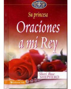 Oraciones A Mi Rey - Su Princesa - Sheri Rose Shepherd