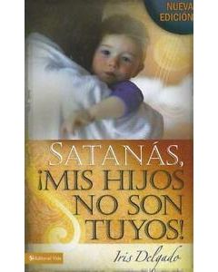 Satanas Mis Hijos No Son Tuyos    Iris Delgado