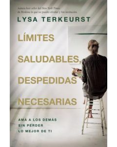 Limites saludables, despedidas necesarias por Lysa Terkeurst