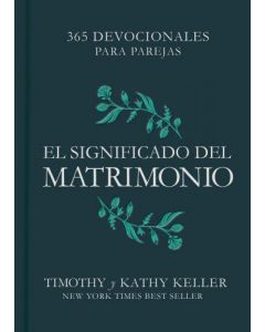 365 Devocionales Para Parejas, El Significado Del Matrimonio por Timothy y Kathy Keller