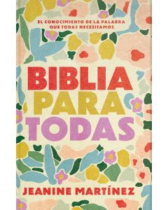 Biblia Para Todas; El Conocimiento De La Palabra Que Todas Necesitamos por Jeanine Martinez