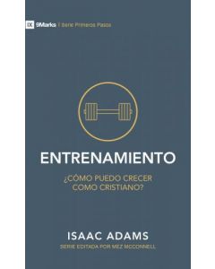 Entrenamiento: cómo puedo crecer como Cristiano? Serie Primeros Pasos por Isaac Adams
