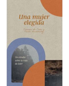 Una Mujer Elegida; Un Estudio Sobre La Vida De Esther por Karla de Fernandez y Susana De Cano