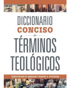 Diccionario Conciso de Términos Teológicos por Christopher W Mrogan y Robert A. Peterson