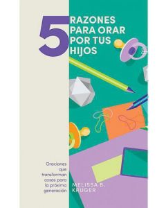 5 Razones Para Orar Por Tus Hijos por Melissa B Kruger