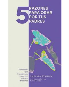 5 Razones Para Orar Por Tus Padres por Chelsea Stanley