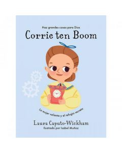 Corrie Ten Boom, La mujer valiente y el refugio secreto por Laura Caputo-Wickham
